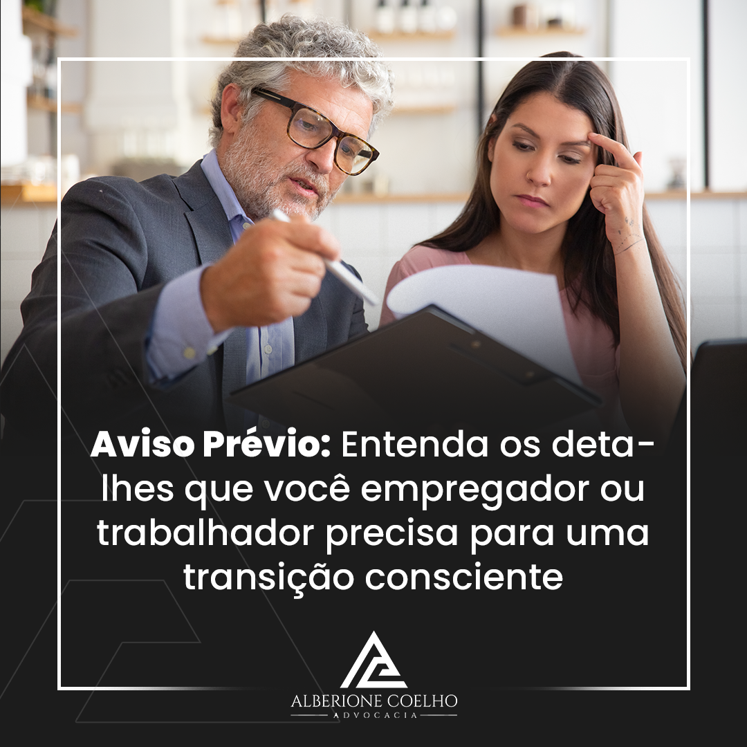 Aviso Prévio: Entenda os detalhes que você empregador ou trabalhador precisa para uma transição consciente